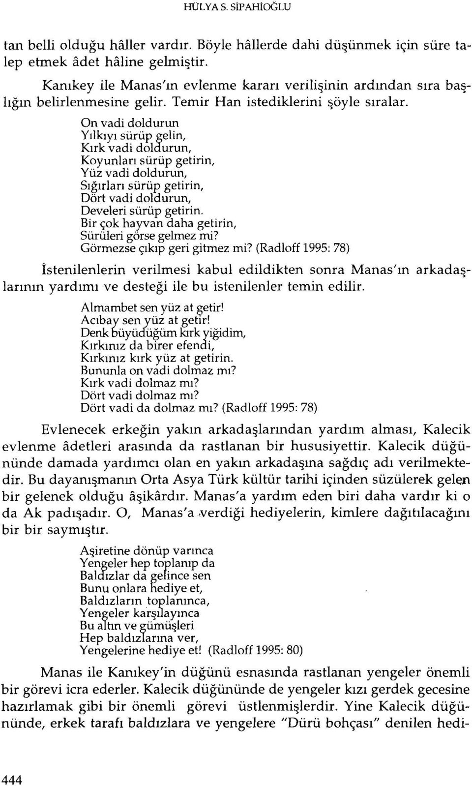 On vadi doldurun Yılkıyı sürüp gelin, Kırk vadi doldurun, Koyunlarısürüp getirin, Yüz vadi doldurun, Sığırları sürüp getirin, Dört vadi doldurun, Develeri sürüp getirin.