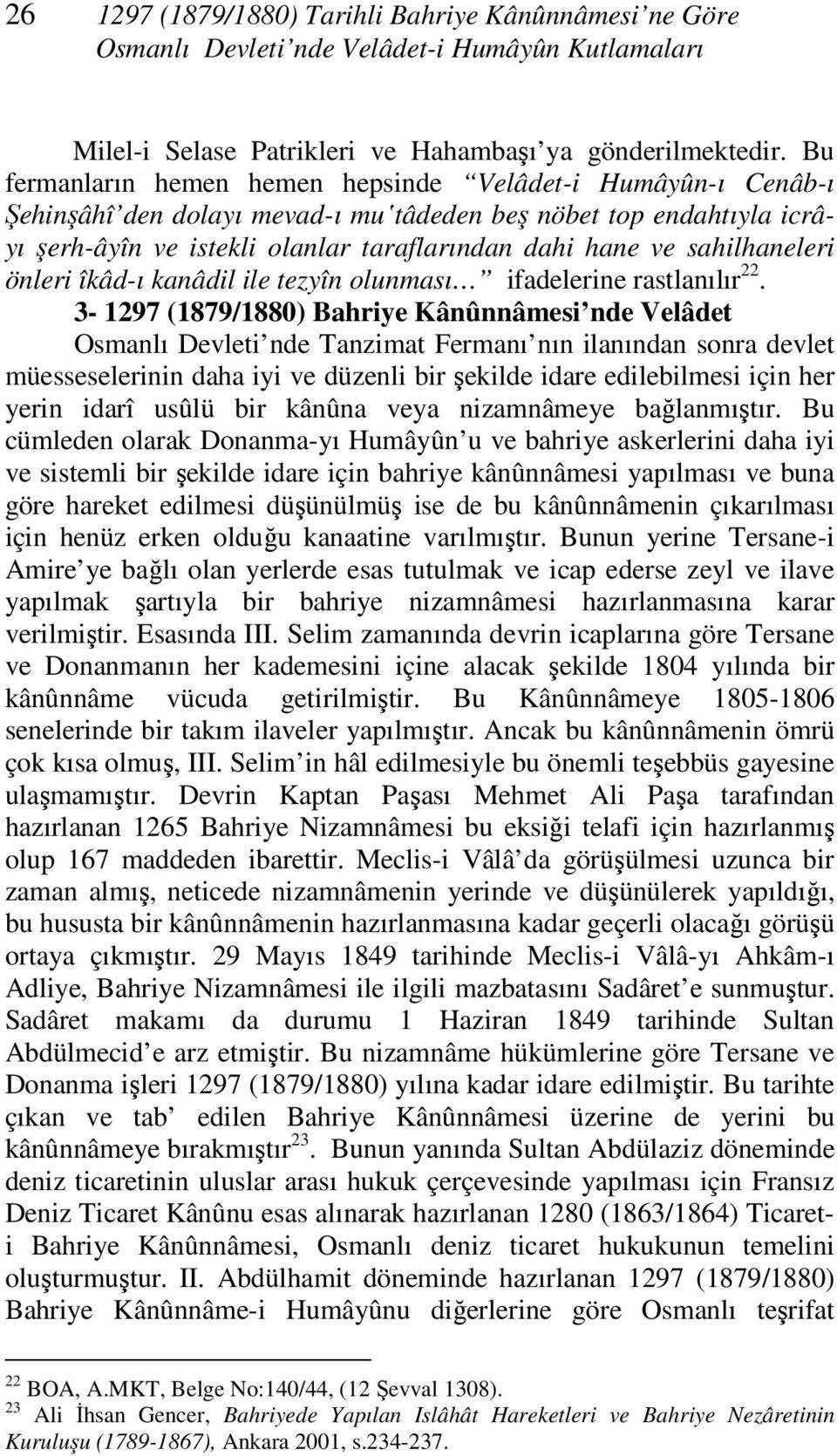 sahilhaneleri önleri îkâd-ı kanâdil ile tezyîn olunması ifadelerine rastlanılır 22.