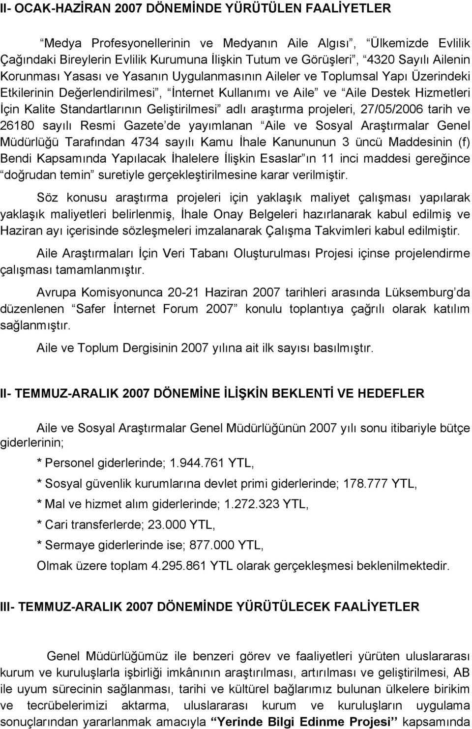 Geliştirilmesi adlı araştırma projeleri, 27/05/2006 tarih ve 26180 sayılı Resmi Gazete de yayımlanan Aile ve Sosyal Araştırmalar Genel Müdürlüğü Tarafından 4734 sayılı Kamu İhale Kanununun 3 üncü