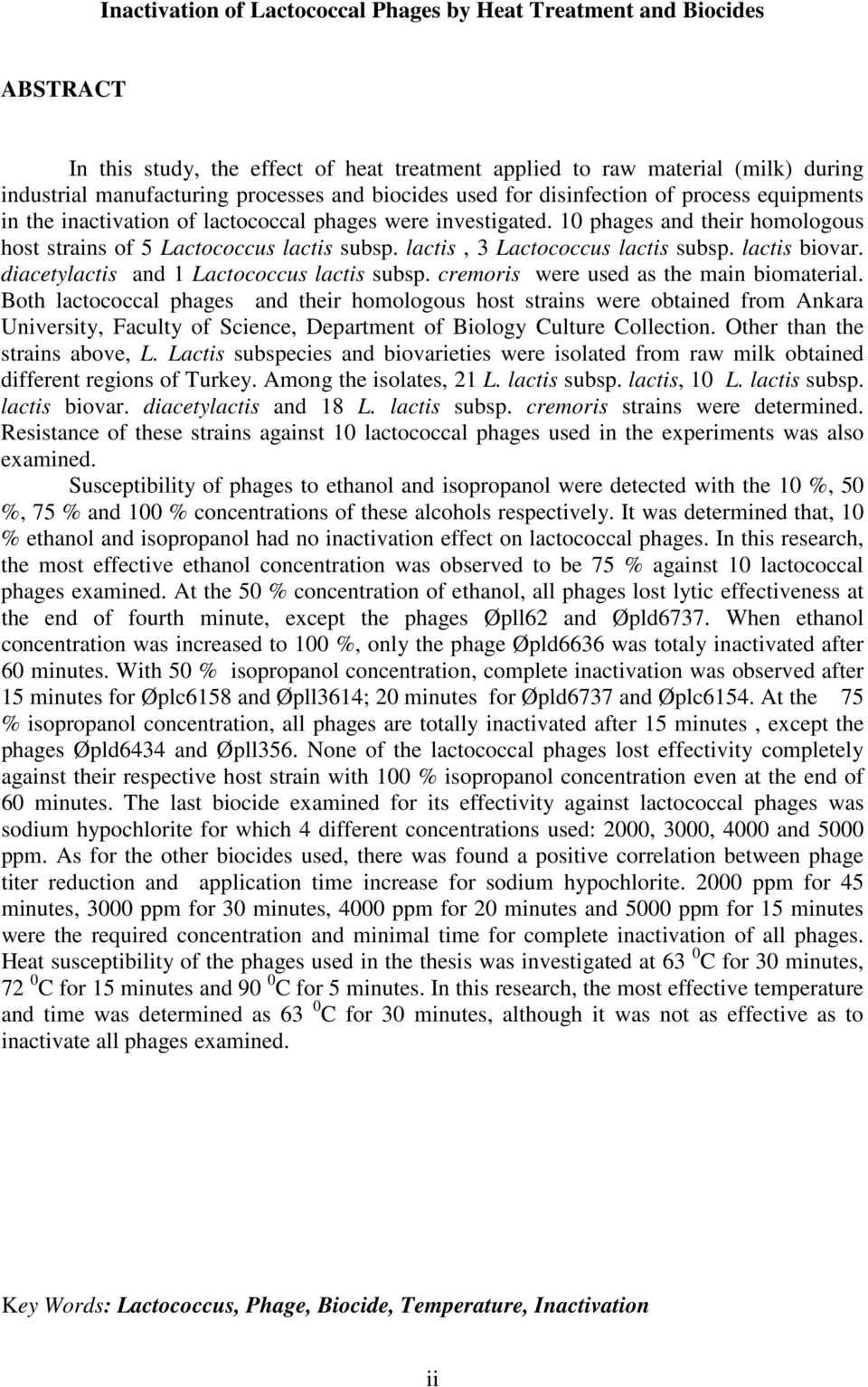 lactis, 3 Lactococcus lactis subsp. lactis biovar. diacetylactis and 1 Lactococcus lactis subsp. cremoris were used as the main biomaterial.