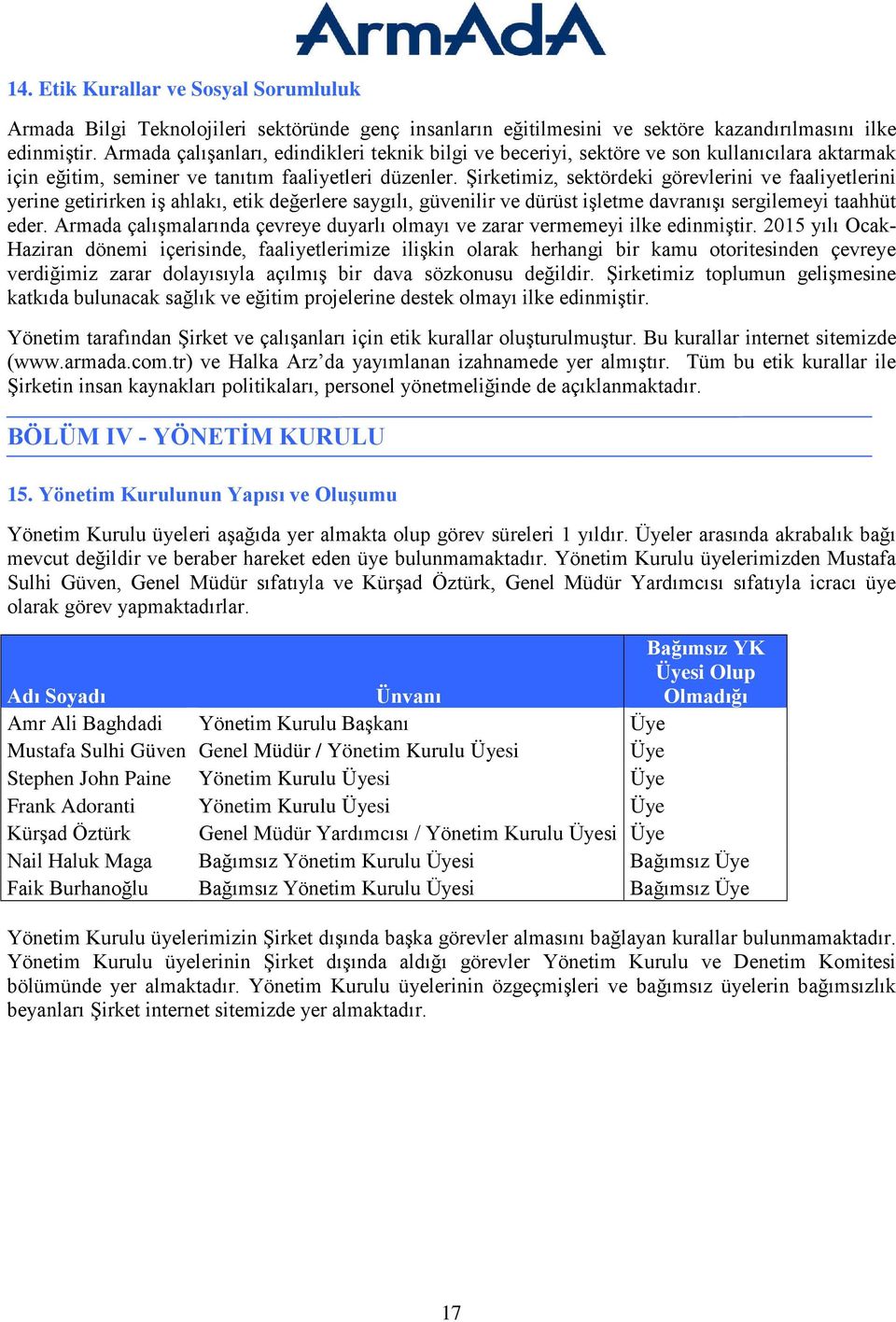 Şirketimiz, sektördeki görevlerini ve faaliyetlerini yerine getirirken iş ahlakı, etik değerlere saygılı, güvenilir ve dürüst işletme davranışı sergilemeyi taahhüt eder.