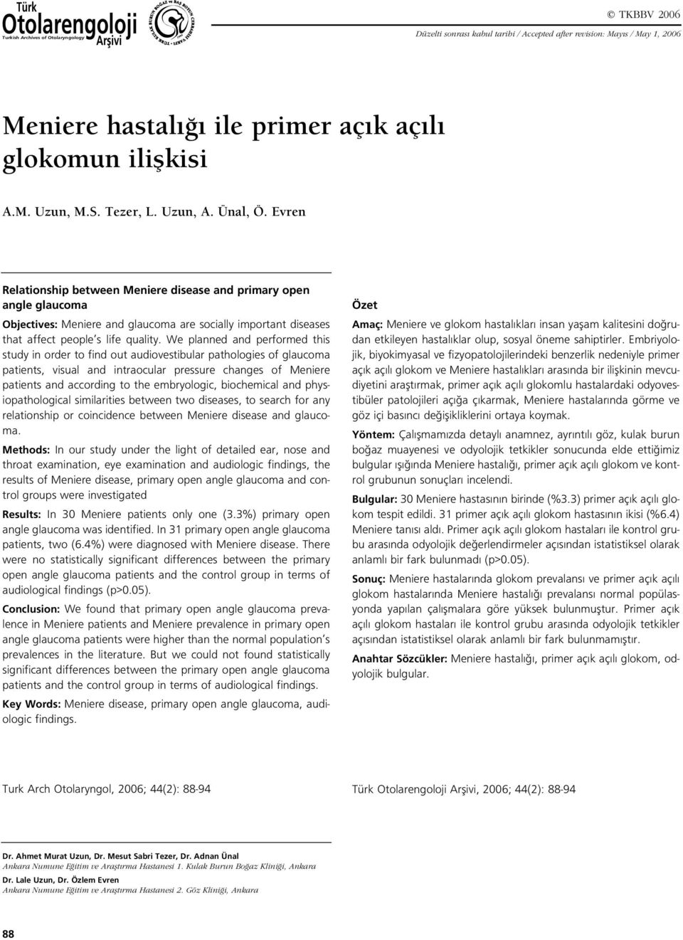 Evren Relationship between Meniere disease and primary open angle glaucoma Objectives: Meniere and glaucoma are socially important diseases that affect people s life quality.