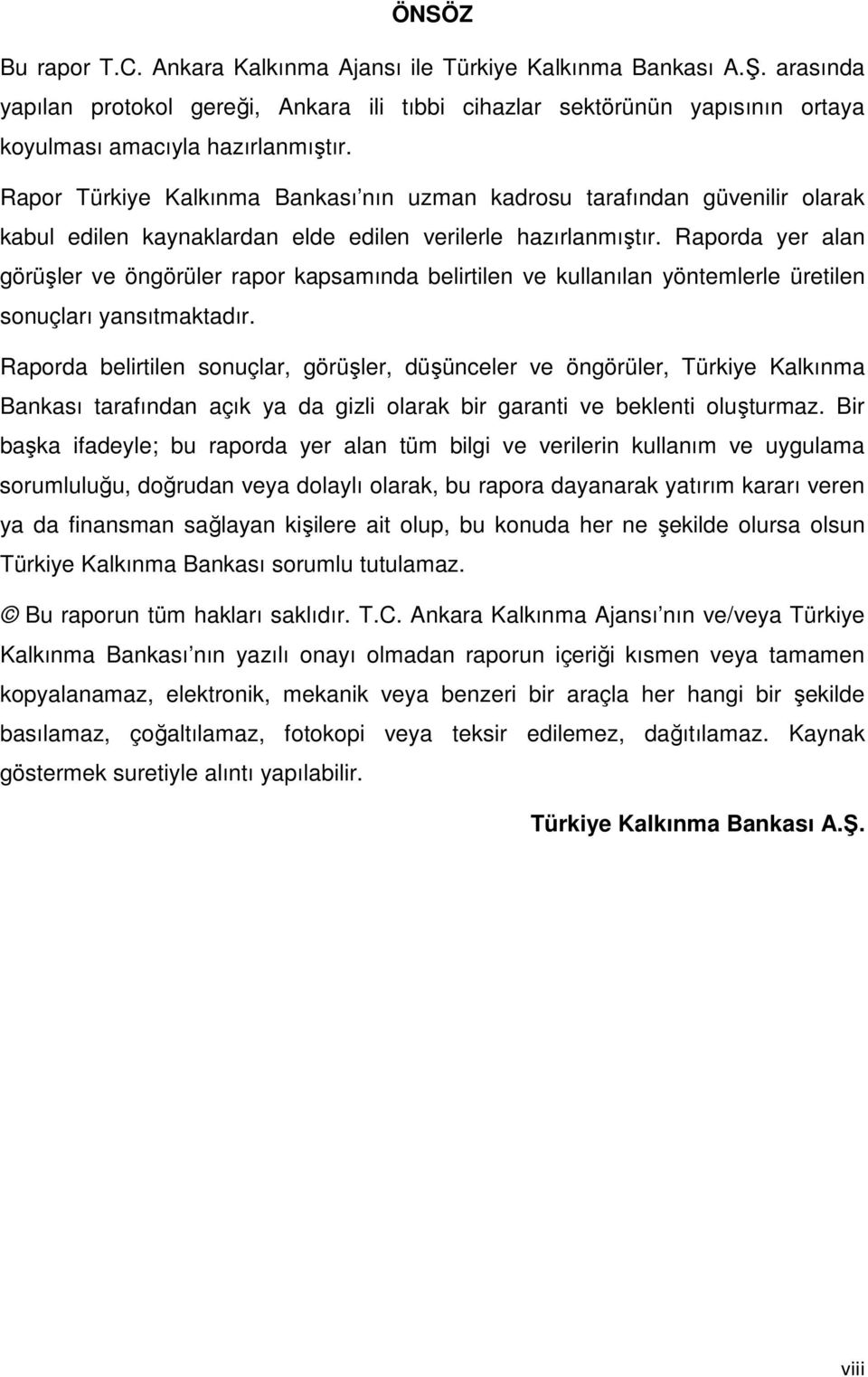 Raporda yer alan görüşler ve öngörüler rapor kapsamında belirtilen ve kullanılan yöntemlerle üretilen sonuçları yansıtmaktadır.