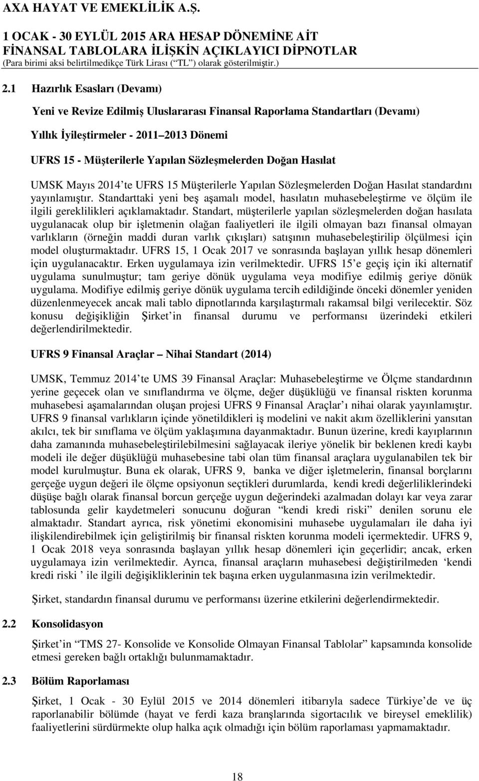 Standarttaki yeni beş aşamalı model, hasılatın muhasebeleştirme ve ölçüm ile ilgili gereklilikleri açıklamaktadır.