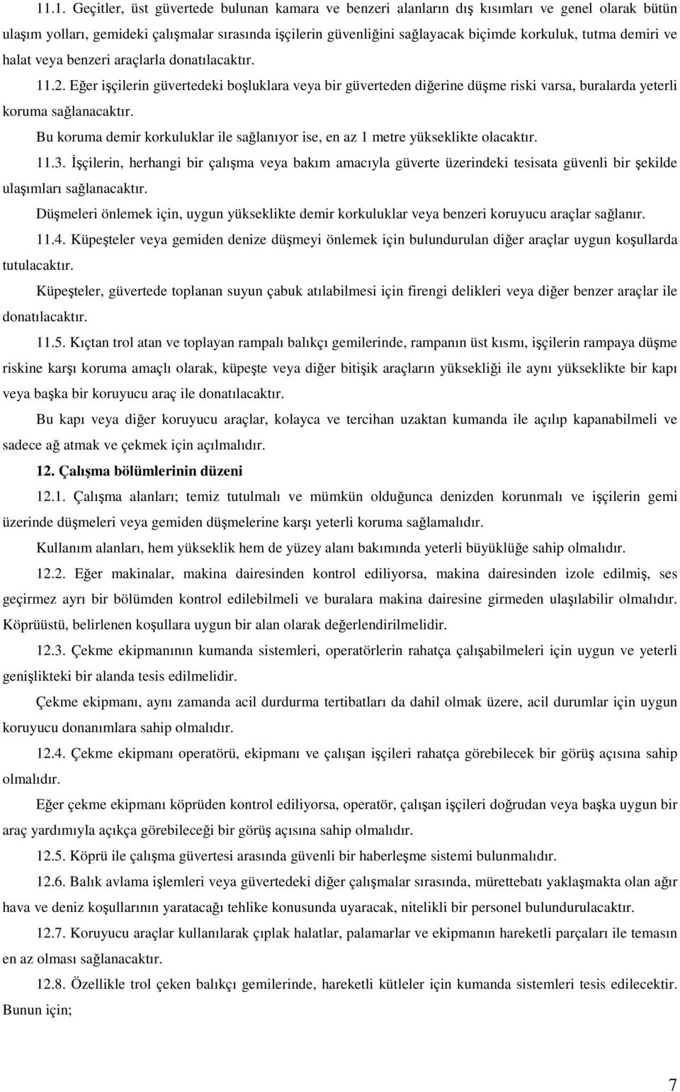 Bu koruma demir korkuluklar ile sağlanıyor ise, en az 1 metre yükseklikte olacaktır. 11.3.