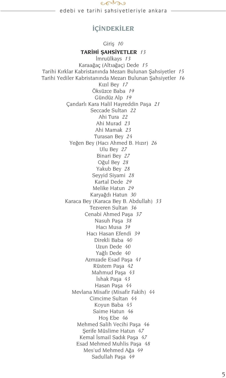 H z r) 26 Ulu Bey 27 Binari Bey 27 O ul Bey 28 Yakub Bey 28 Seyyid Siyami 28 Kartal Dede 29 Melike Hatun 29 Karya d Hatun 30 Karaca Bey (Karaca Bey B.