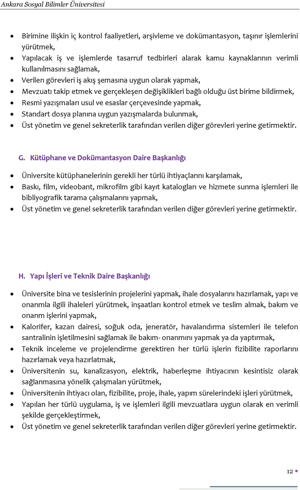 yapmak, Standart dosya planına uygun yazışmalarda bulunmak, Üst yönetim ve genel sekreterlik tarafından verilen diğer görevleri yerine getirmektir. G.