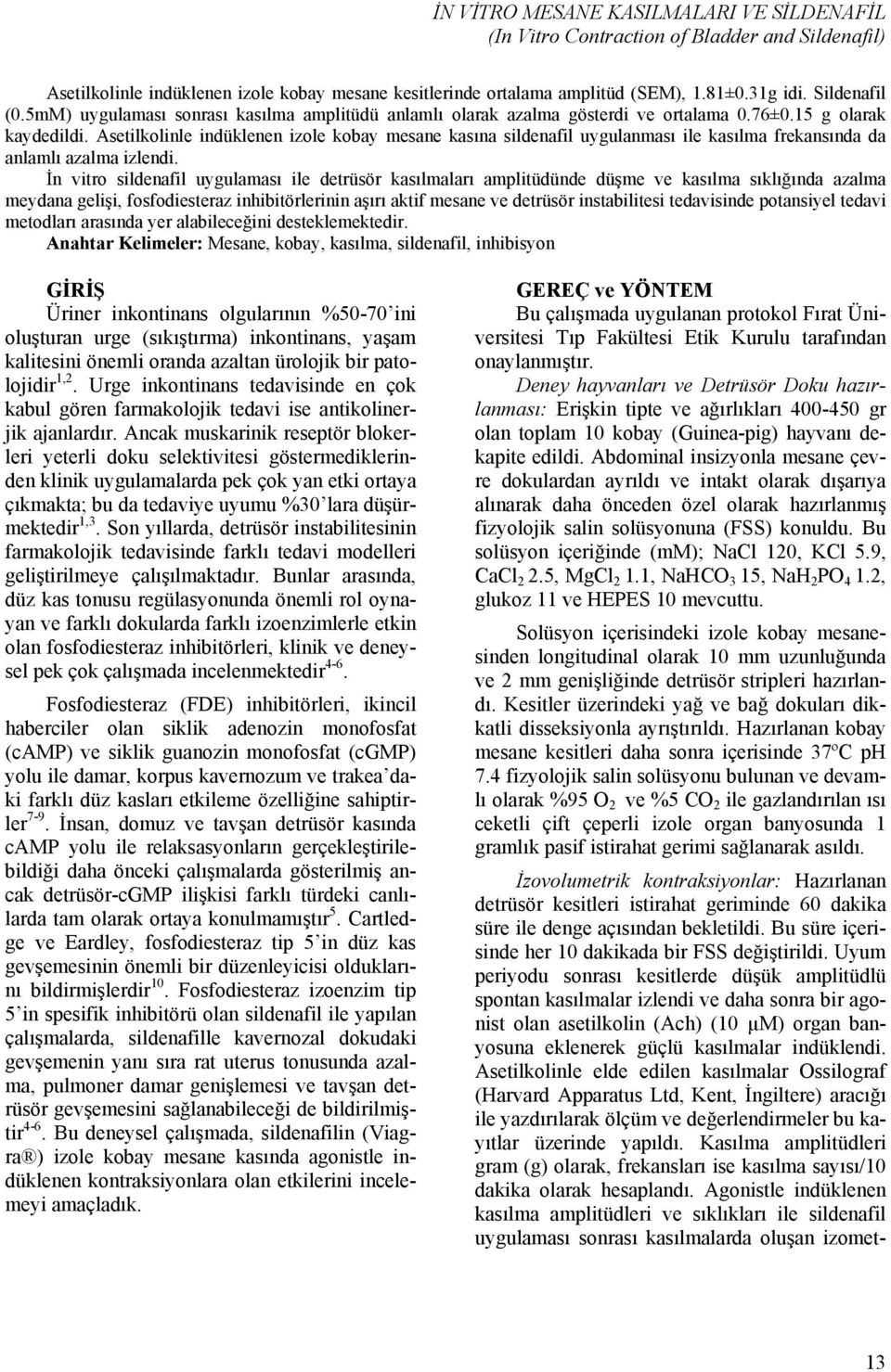 Asetilkolinle indüklenen izole kobay mesane kasına sildenafil uygulanması ile kasılma frekansında da anlamlı azalma izlendi.