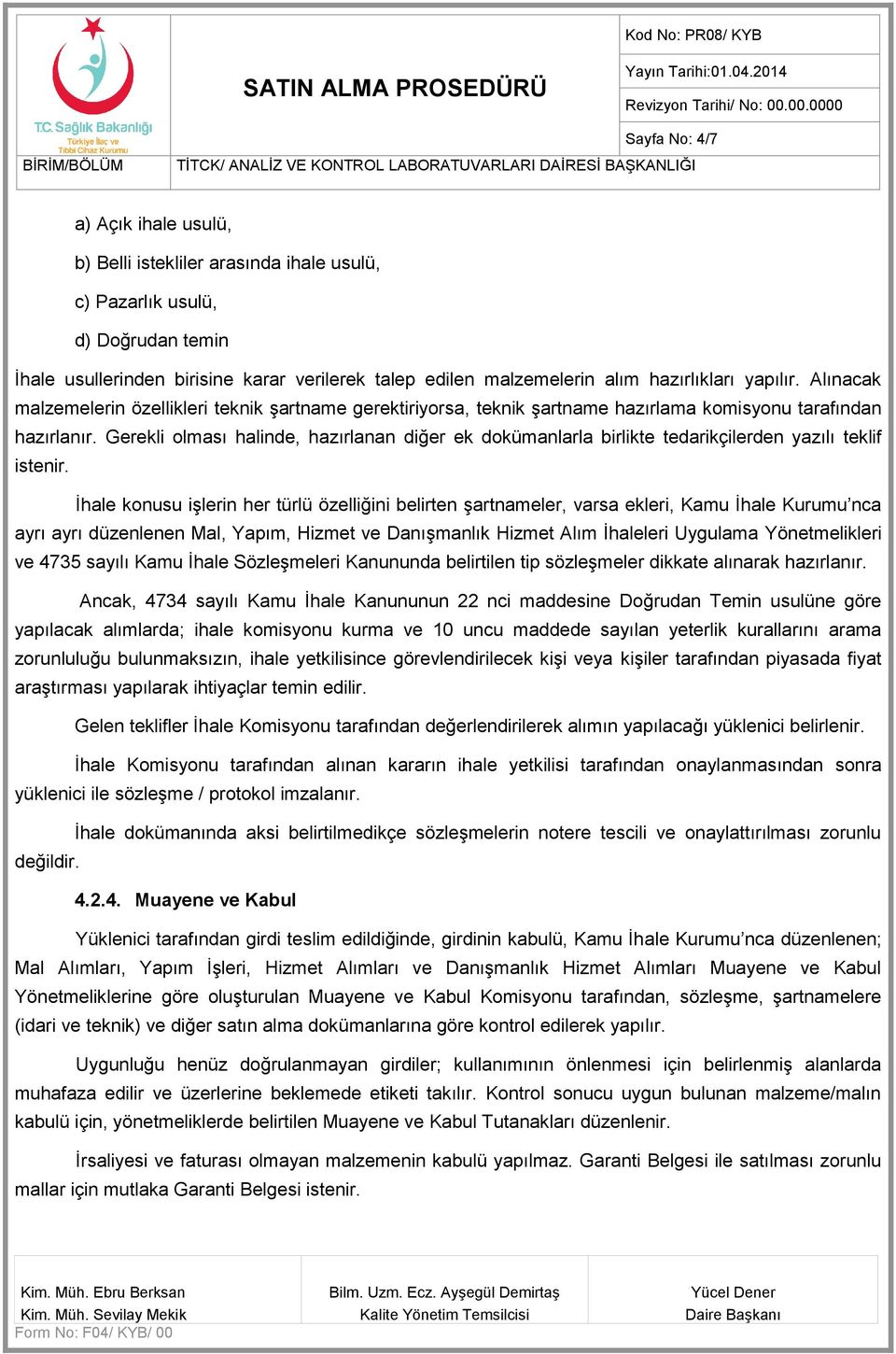 Gerekli olması halinde, hazırlanan diğer ek dokümanlarla birlikte tedarikçilerden yazılı teklif istenir.