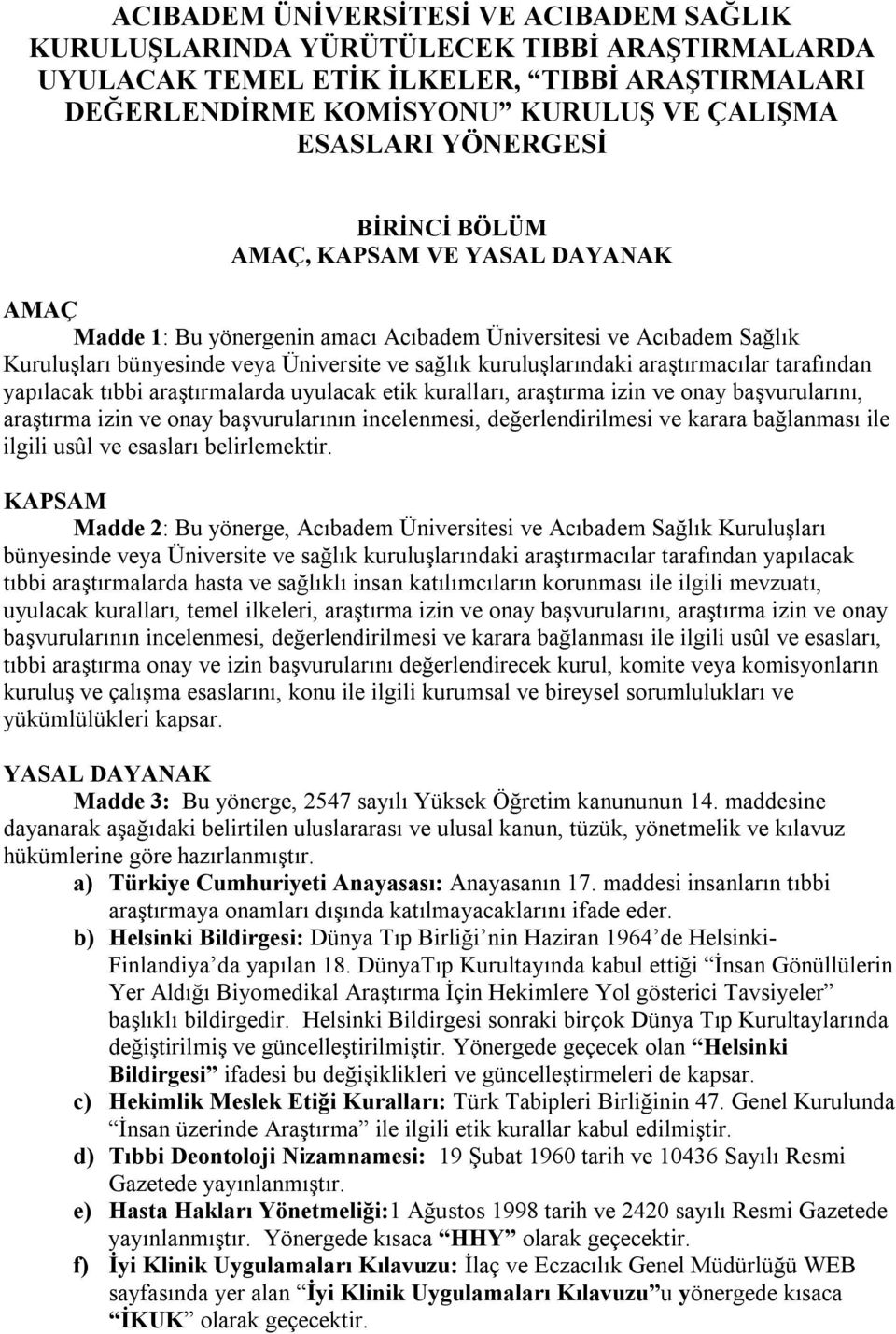 tarafından yapılacak tıbbi araştırmalarda uyulacak etik kuralları, araştırma izin ve onay başvurularını, araştırma izin ve onay başvurularının incelenmesi, değerlendirilmesi ve karara bağlanması ile