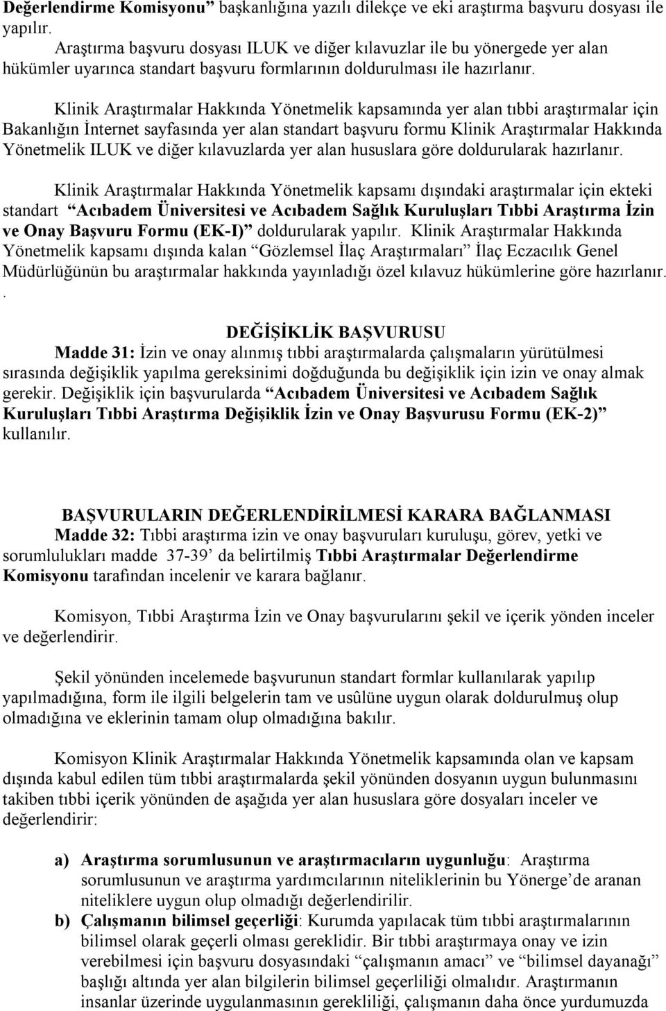 Klinik Araştırmalar Hakkında Yönetmelik kapsamında yer alan tıbbi araştırmalar için Bakanlığın İnternet sayfasında yer alan standart başvuru formu Klinik Araştırmalar Hakkında Yönetmelik ILUK ve