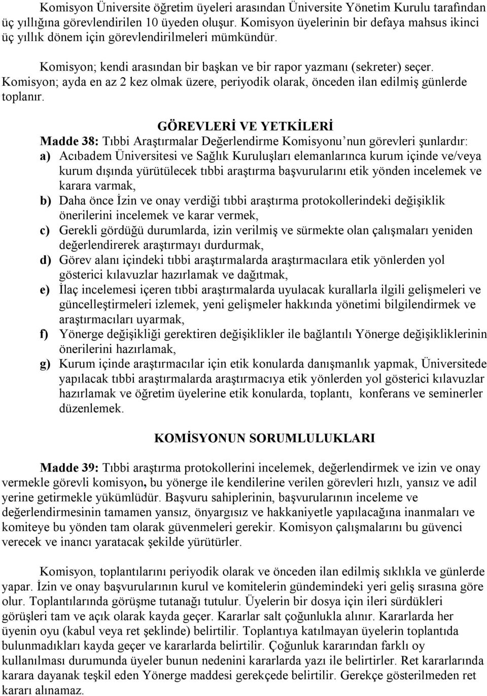 Komisyon; ayda en az 2 kez olmak üzere, periyodik olarak, önceden ilan edilmiş günlerde toplanır.