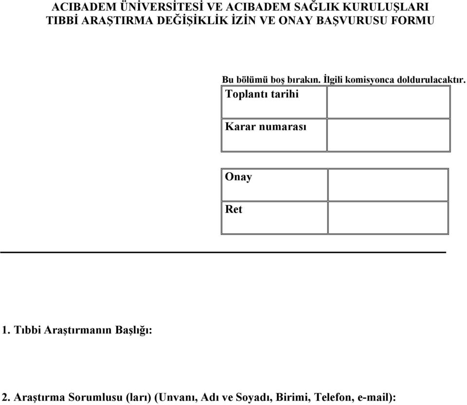 İlgili komisyonca doldurulacaktır. Toplantı tarihi Karar numarası Onay Ret 1.