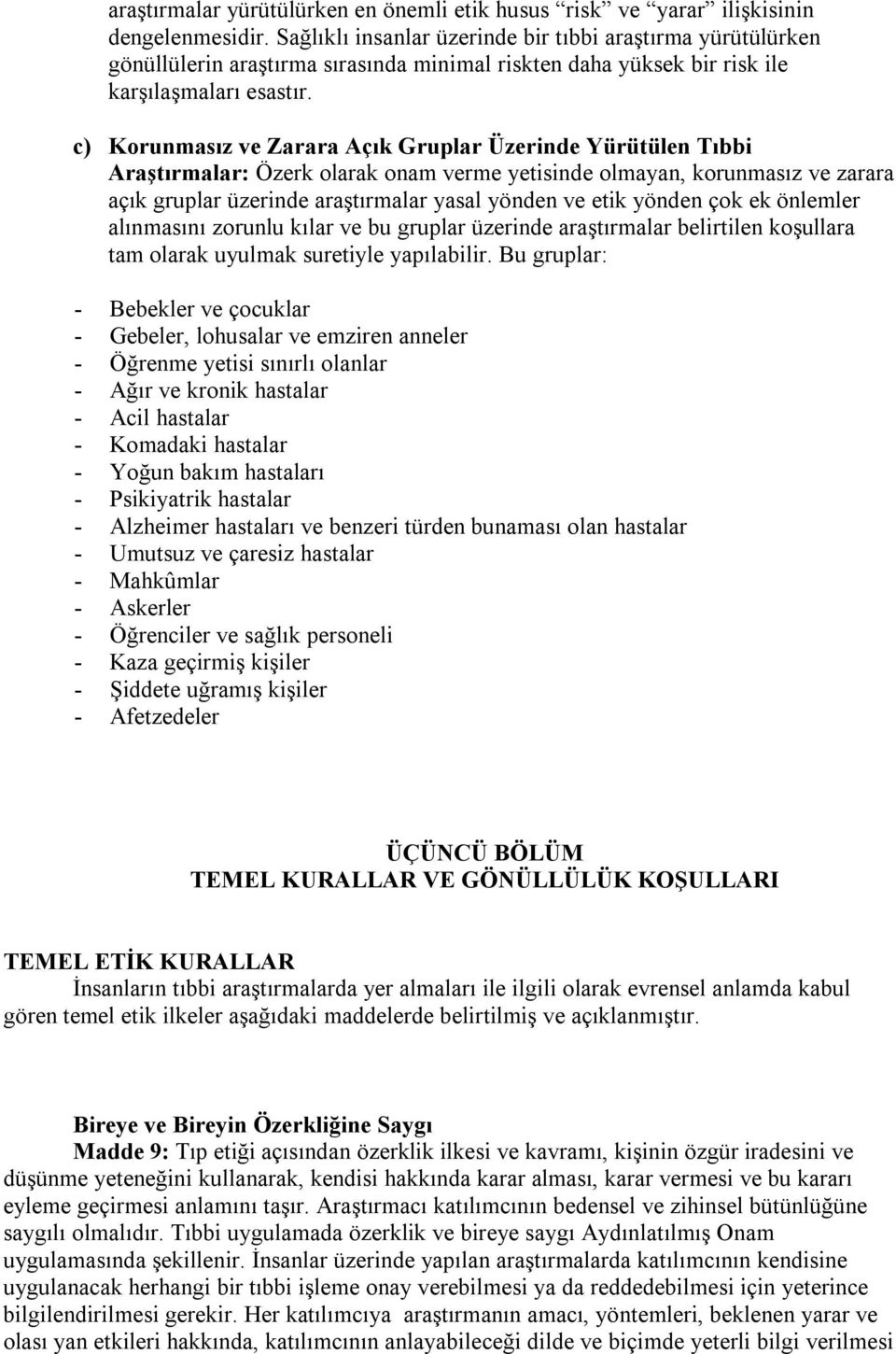 c) Korunmasız ve Zarara Açık Gruplar Üzerinde Yürütülen Tıbbi Araştırmalar: Özerk olarak onam verme yetisinde olmayan, korunmasız ve zarara açık gruplar üzerinde araştırmalar yasal yönden ve etik