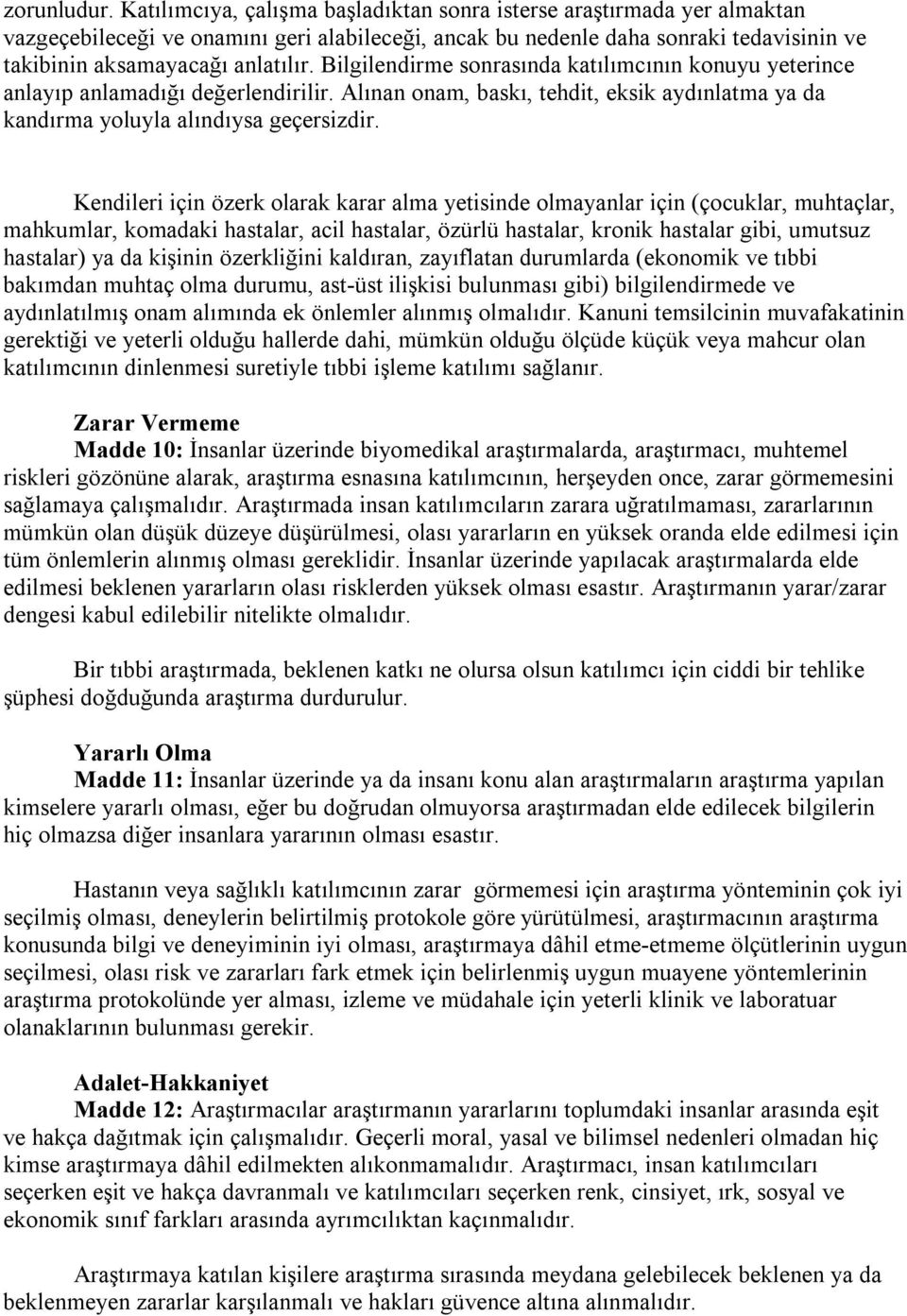 Bilgilendirme sonrasında katılımcının konuyu yeterince anlayıp anlamadığı değerlendirilir. Alınan onam, baskı, tehdit, eksik aydınlatma ya da kandırma yoluyla alındıysa geçersizdir.