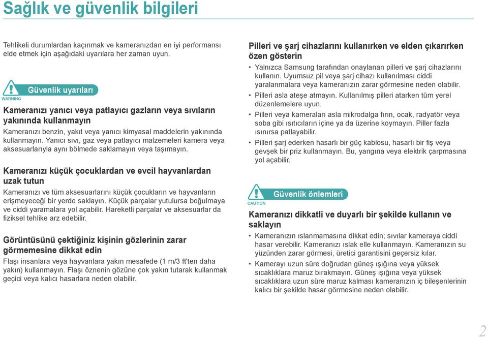 Yanıcı sıvı, gaz veya patlayıcı malzemeleri kamera veya aksesuarlarıyla aynı bölmede saklamayın veya taşımayın.