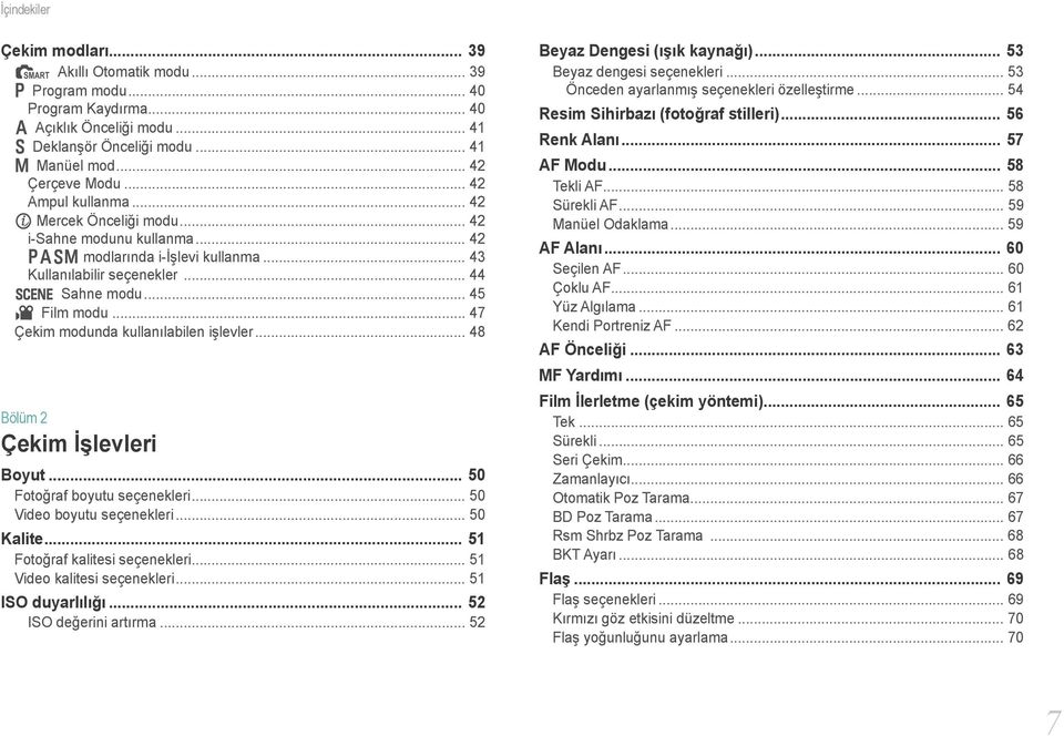 .. 47 Çekim modunda kullanılabilen işlevler... 48 Bölüm 2 Çekim İşlevleri Boyut... 50 Fotoğraf boyutu seçenekleri... 50 Video boyutu seçenekleri... 50 Kalite... 51 Fotoğraf kalitesi seçenekleri.