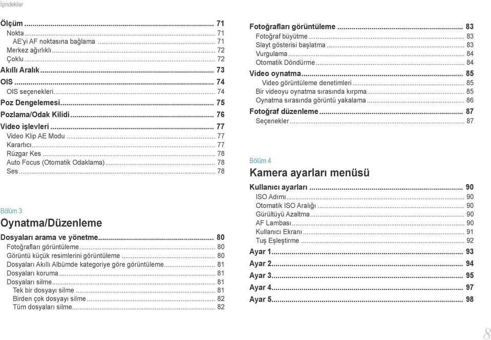 .. 80 Fotoğrafları görüntüleme... 80 Görüntü küçük resimlerini görüntüleme... 80 Dosyaları Akıllı Albümde kategoriye göre görüntüleme... 81 Dosyaları koruma... 81 Dosyaları silme.