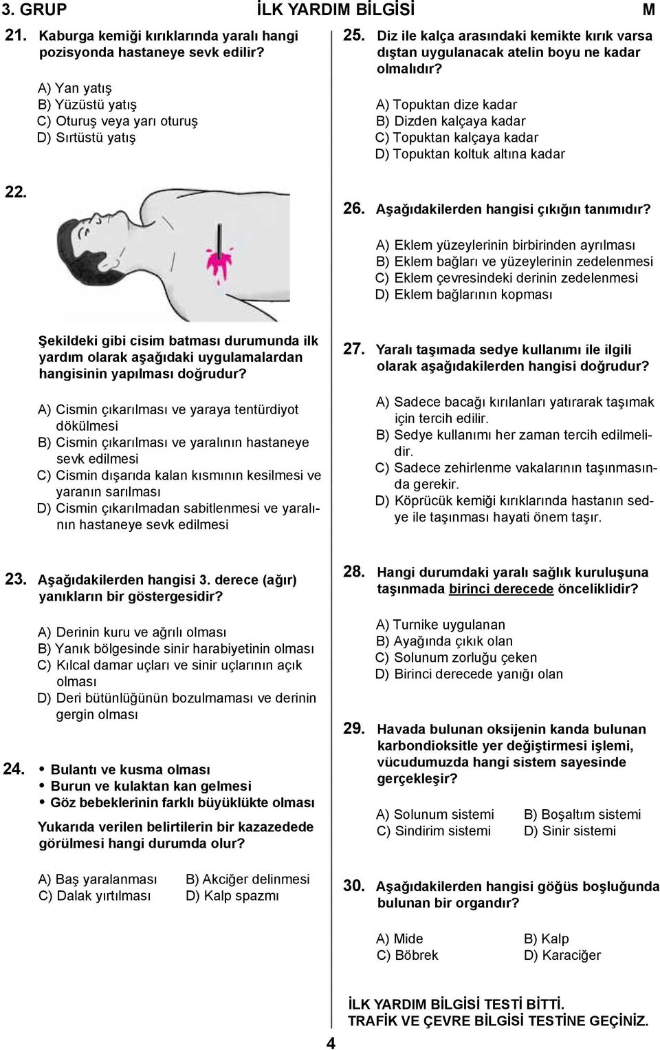 A) Topuktan dize kadar B) Dizden kalçaya kadar C) Topuktan kalçaya kadar D) Topuktan koltuk altına kadar 22. 26. Aşağıdakilerden hangisi çıkığın tanımıdır?