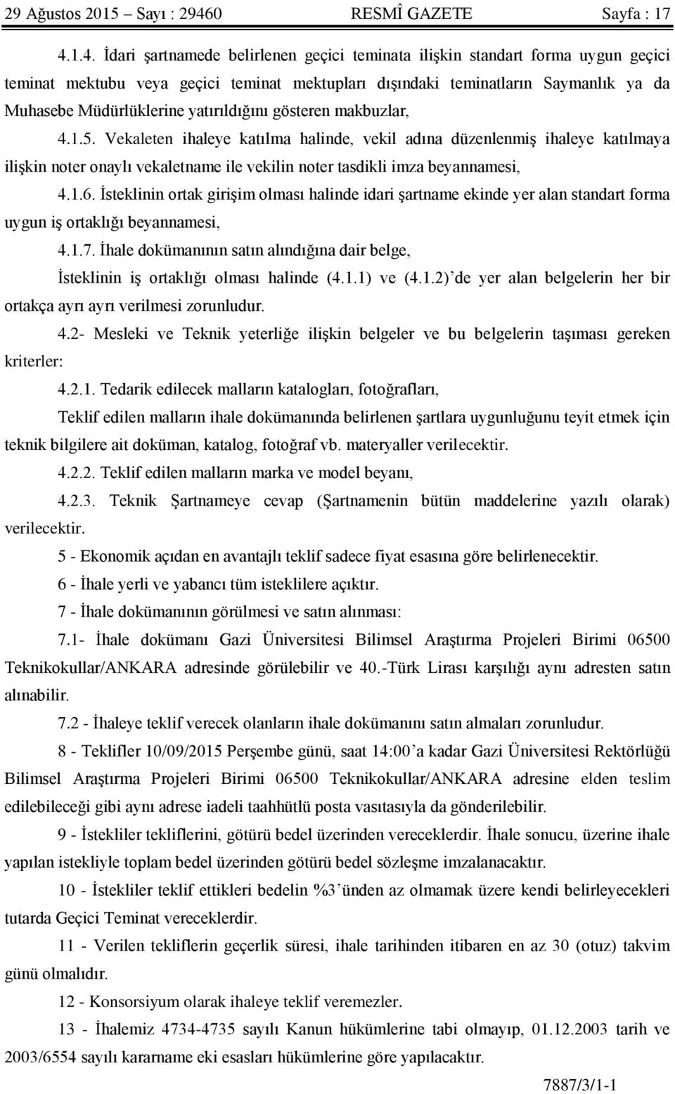 1.4. İdari şartnamede belirlenen geçici teminata ilişkin standart forma uygun geçici teminat mektubu veya geçici teminat mektupları dışındaki teminatların Saymanlık ya da Muhasebe Müdürlüklerine