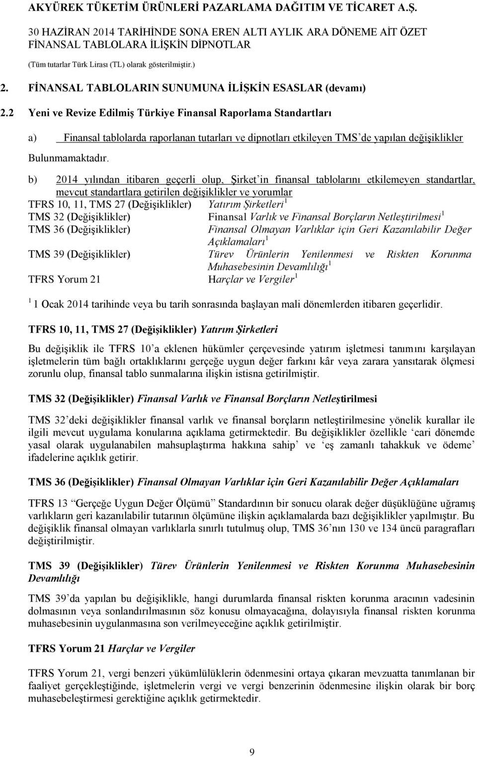 b) yılından itibaren geçerli olup, Şirket in finansal tablolarını etkilemeyen standartlar, mevcut standartlara getirilen değişiklikler ve yorumlar TFRS 10, 11, TMS 27 (Değişiklikler) Yatırım