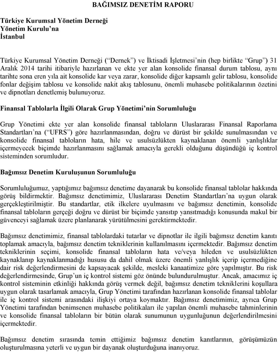 tablosu ve konsolide nakit akış tablosunu, önemli muhasebe politikalarının özetini ve dipnotları denetlemiş bulunuyoruz.