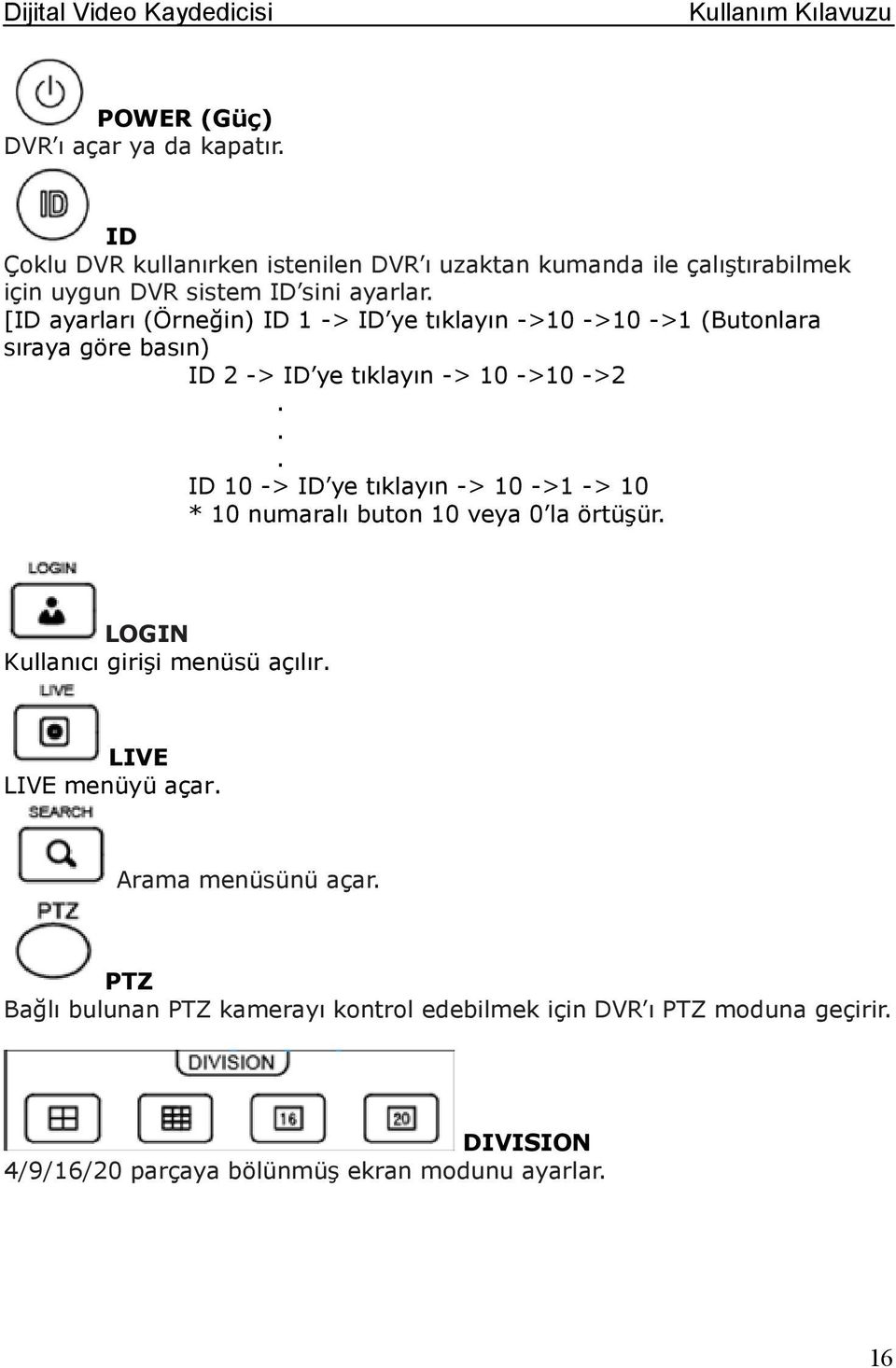 [ID ayarları (Örneğin) ID 1 -> ID ye tıklayın ->10 ->10 ->1 (Butonlara sıraya göre basın) ID 2 -> ID ye tıklayın -> 10 ->10 ->2.