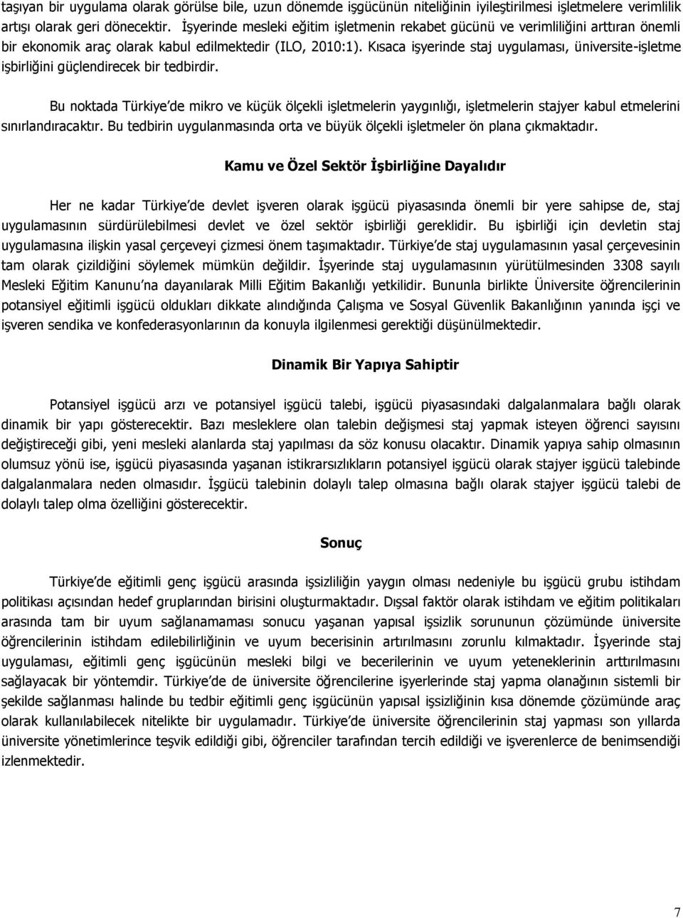 Kısaca işyerinde staj uygulaması, üniversite-işletme işbirliğini güçlendirecek bir tedbirdir.