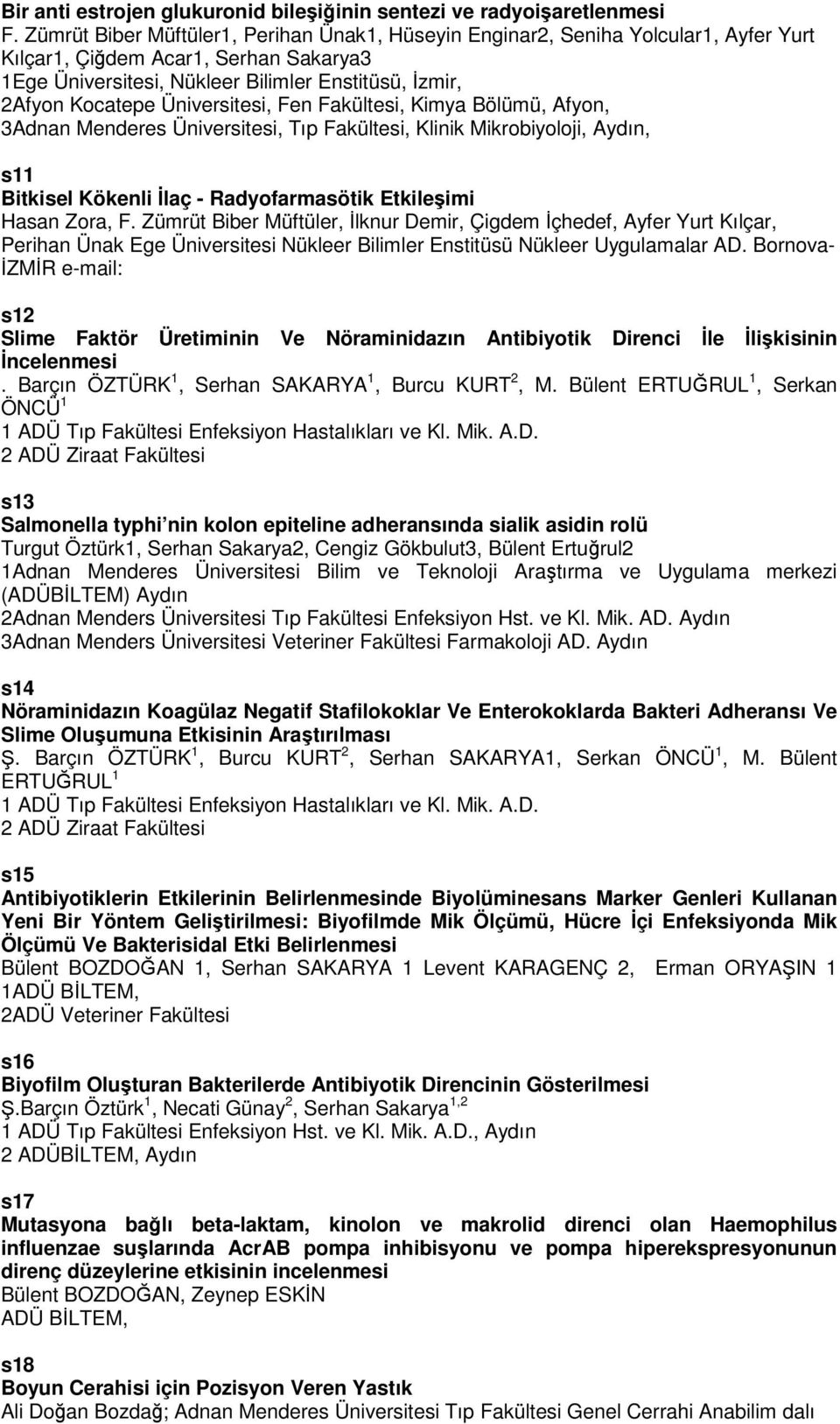 Üniversitesi, Fen Fakültesi, Kimya Bölümü, Afyon, 3Adnan Menderes Üniversitesi, Tıp Fakültesi, Klinik Mikrobiyoloji, Aydın, s11 Bitkisel Kökenli İlaç - Radyofarmasötik Etkileşimi Hasan Zora, F.