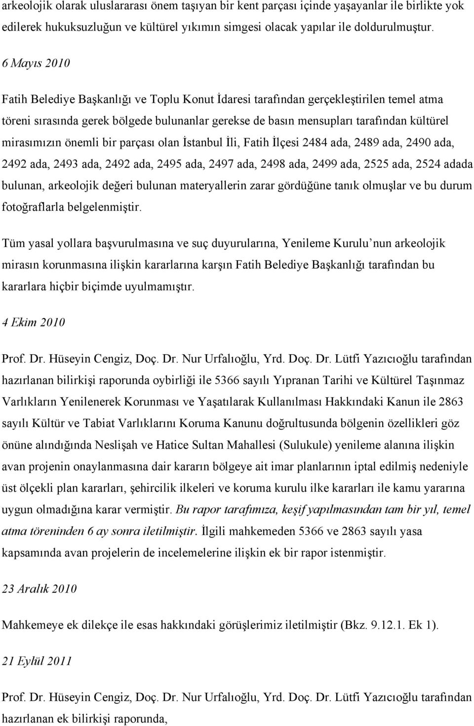 mirasımızın önemli bir parçası olan İstanbul İli, Fatih İlçesi 2484 ada, 2489 ada, 2490 ada, 2492 ada, 2493 ada, 2492 ada, 2495 ada, 2497 ada, 2498 ada, 2499 ada, 2525 ada, 2524 adada bulunan,