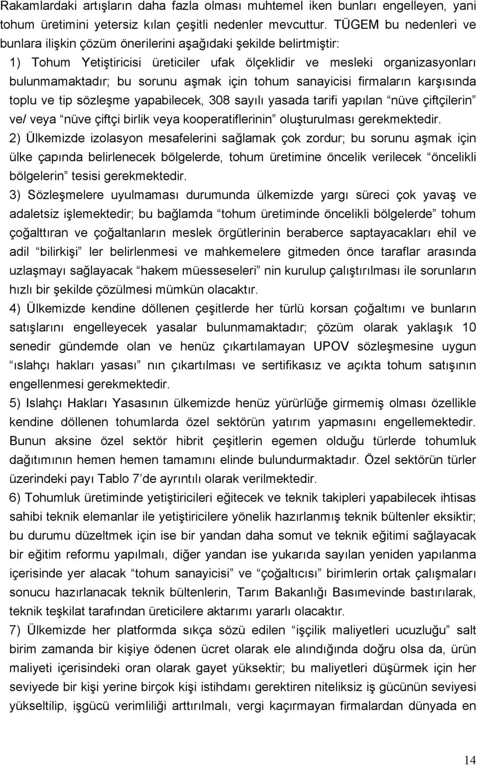 için tohum sanayicisi firmaların karşısında toplu ve tip sözleşme yapabilecek, 308 sayılı yasada tarifi yapılan nüve çiftçilerin ve/ veya nüve çiftçi birlik veya kooperatiflerinin oluşturulması