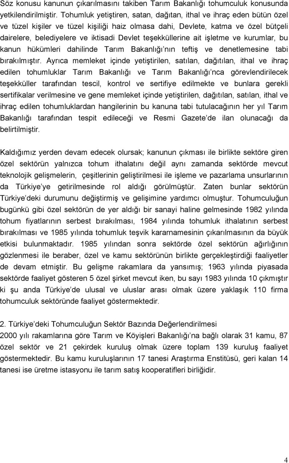 teşekküllerine ait işletme ve kurumlar, bu kanun hükümleri dahilinde Tarım Bakanlığı nın teftiş ve denetlemesine tabi bırakılmıştır.