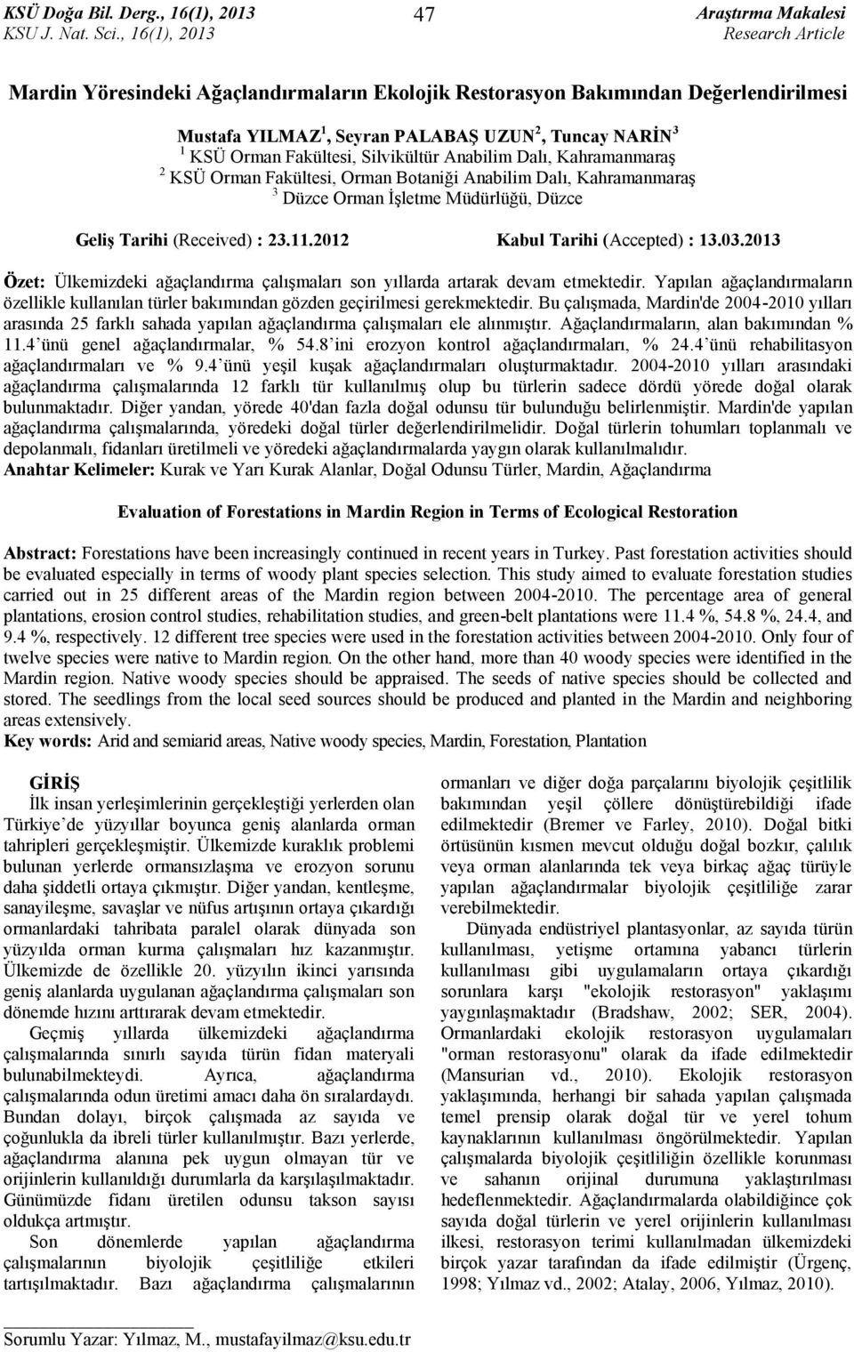 2012 Kabul Tarihi (Accepted) : 13.03.2013 Özet: Ülkemizdeki ağaçlandırma çalışmaları son yıllarda artarak devam etmektedir.