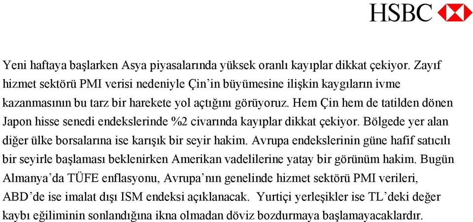 Hem Çin hem de tatilden dönen Japon hisse senedi endekslerinde %2 civarında kayıplar dikkat çekiyor. Bölgede yer alan diğer ülke borsalarına ise karışık bir seyir hakim.