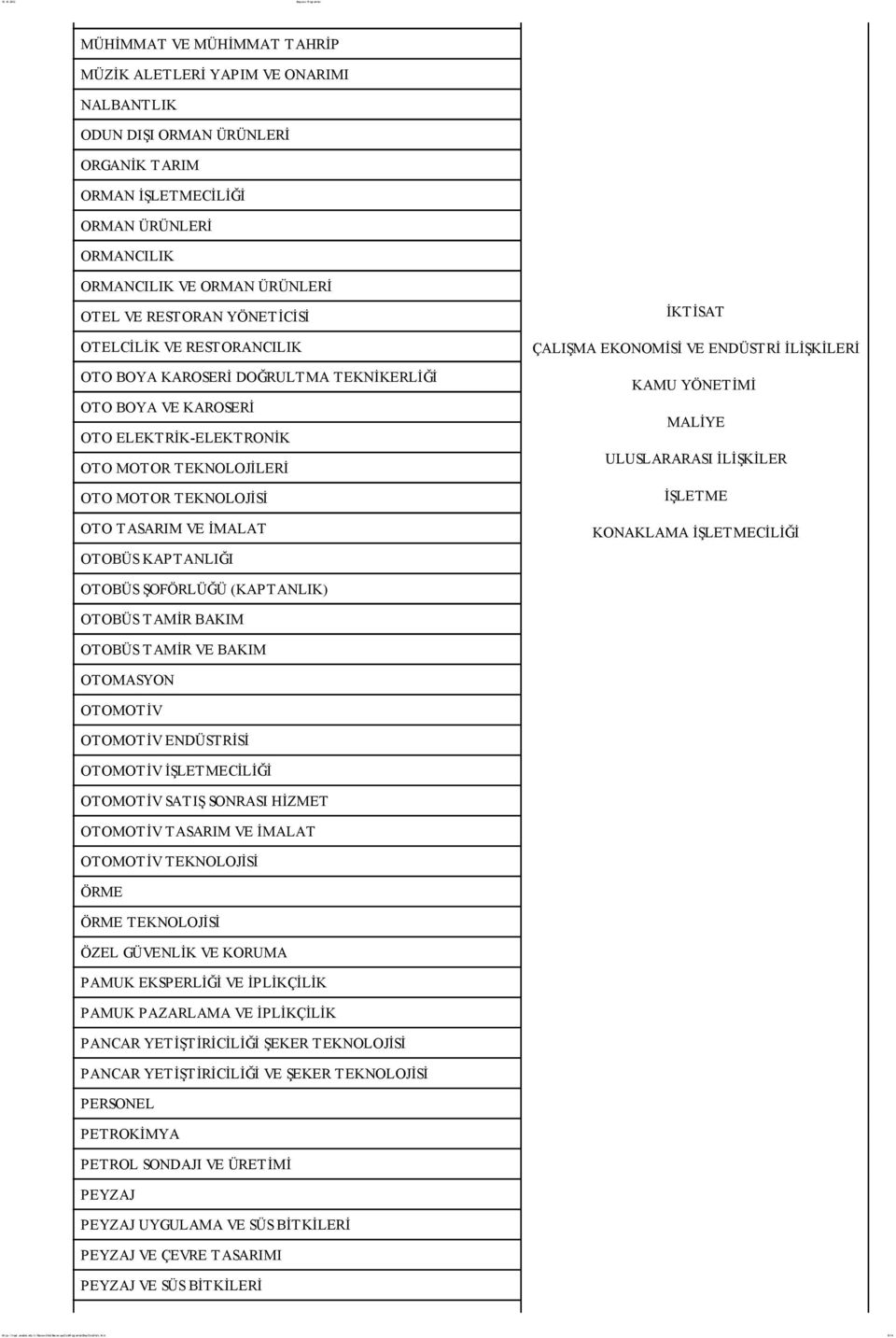 TASARIM VE İMALAT OT OBÜS KAPT ANLIĞI KAMU YÖNETİMİ OT OBÜS ŞOFÖRLÜĞÜ (KAPT ANLIK) OT OBÜS T AMİR BAKIM OTOBÜS TAMİR VE BAKIM OT OMASYON OTOMOTİV OTOMOTİV ENDÜSTRİSİ OT OMOT İV CİLİĞİ OTOMOTİV SATIŞ