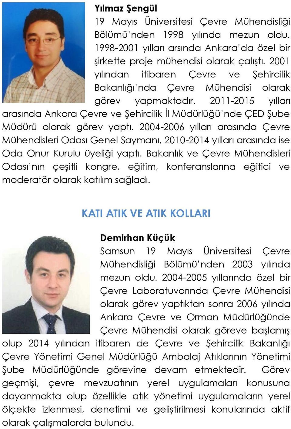 2011-2015 yılları arasında Ankara Çevre ve Şehircilik İl Müdürlüğü nde ÇED Şube Müdürü olarak görev yaptı.