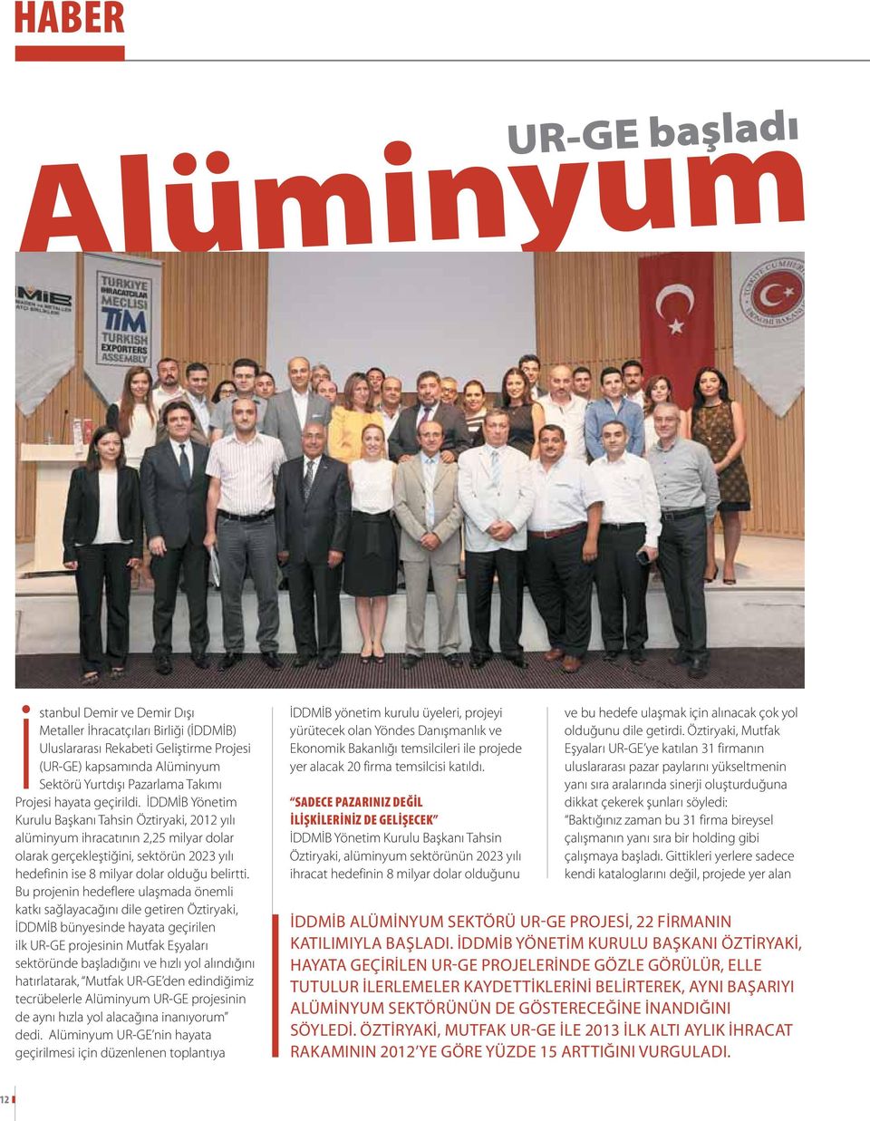 İDDMİB Yönetim Kurulu Başkanı Tahsin Öztiryaki, 2012 yılı alüminyum ihracatının 2,25 milyar dolar olarak gerçekleştiğini, sektörün 2023 yılı hedefinin ise 8 milyar dolar olduğu belirtti.