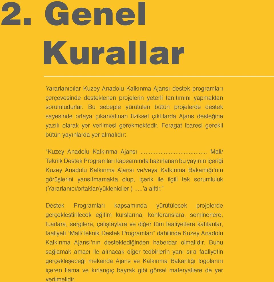 Feragat ibaresi gerekli bütün yayınlarda yer almalıdır: Kuzey Anadolu Kalkınma Ajansı.