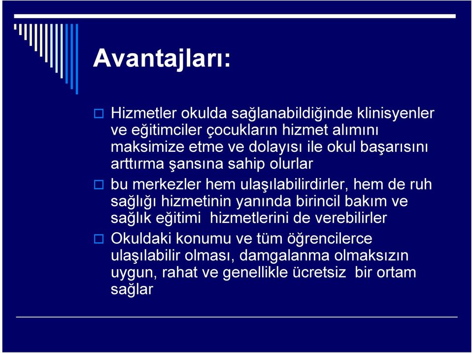 ruh sağlığı hizmetinin yanında birincil bakım ve sağlık eğitimi hizmetlerini de verebilirler Okuldaki konumu ve