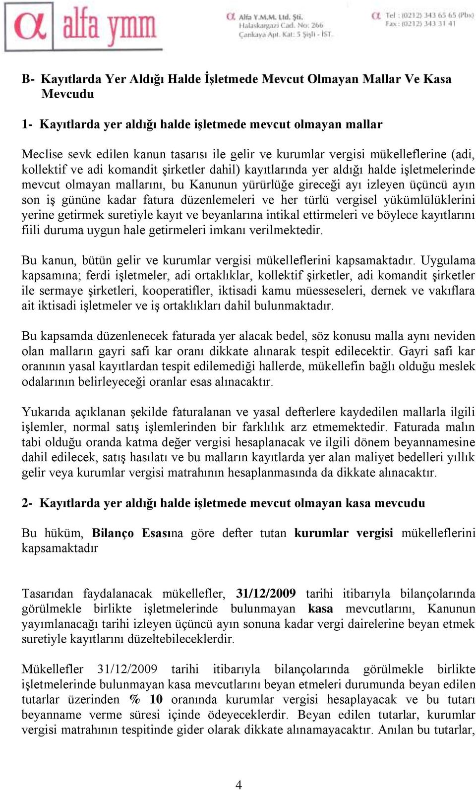 son iş gününe kadar fatura düzenlemeleri ve her türlü vergisel yükümlülüklerini yerine getirmek suretiyle kayıt ve beyanlarına intikal ettirmeleri ve böylece kayıtlarını fiili duruma uygun hale