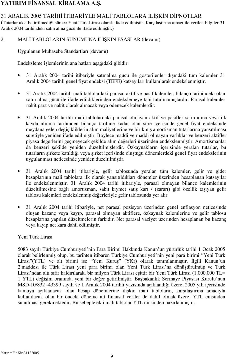 dışındaki tüm kalemler 31 Aralık tarihli genel fiyat endeksi (TEFE) katsayıları kullanılarak endekslenmiştir.