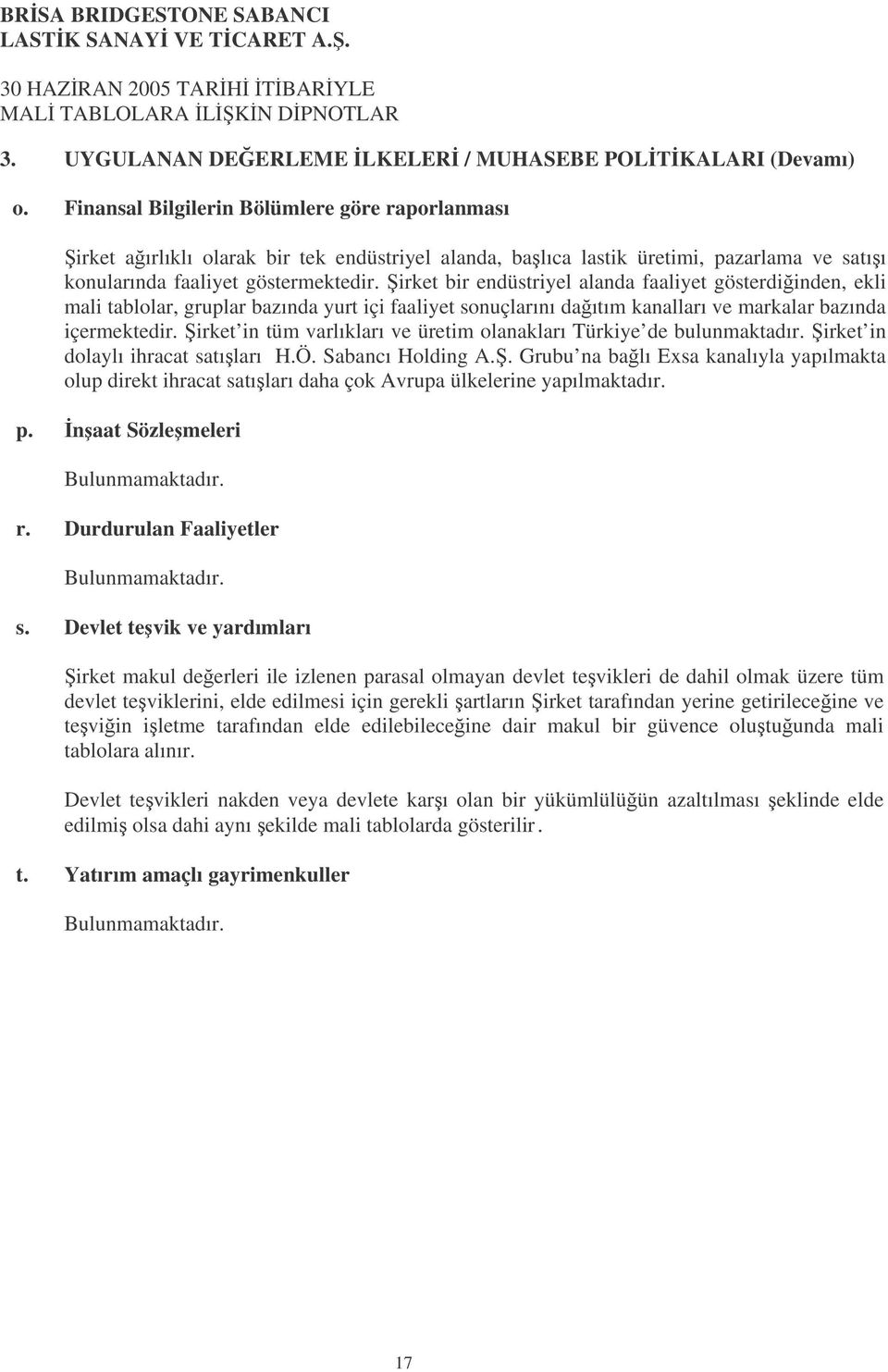 irket bir endüstriyel alanda faaliyet gösterdiinden, ekli mali tablolar, gruplar bazında yurt içi faaliyet sonuçlarını daıtım kanalları ve markalar bazında içermektedir.