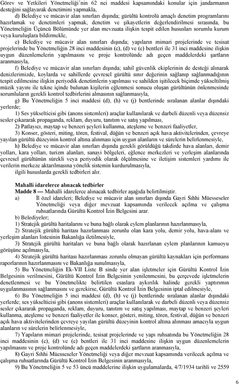 sorumlu kurum veya kuruluşlara bildirmekle, e) Belediye ve mücavir alan sınırları dışında; yapıların mimari projelerinde ve tesisat projelerinde bu Yönetmeliğin 28 inci maddesinin (c), (d) ve (e)