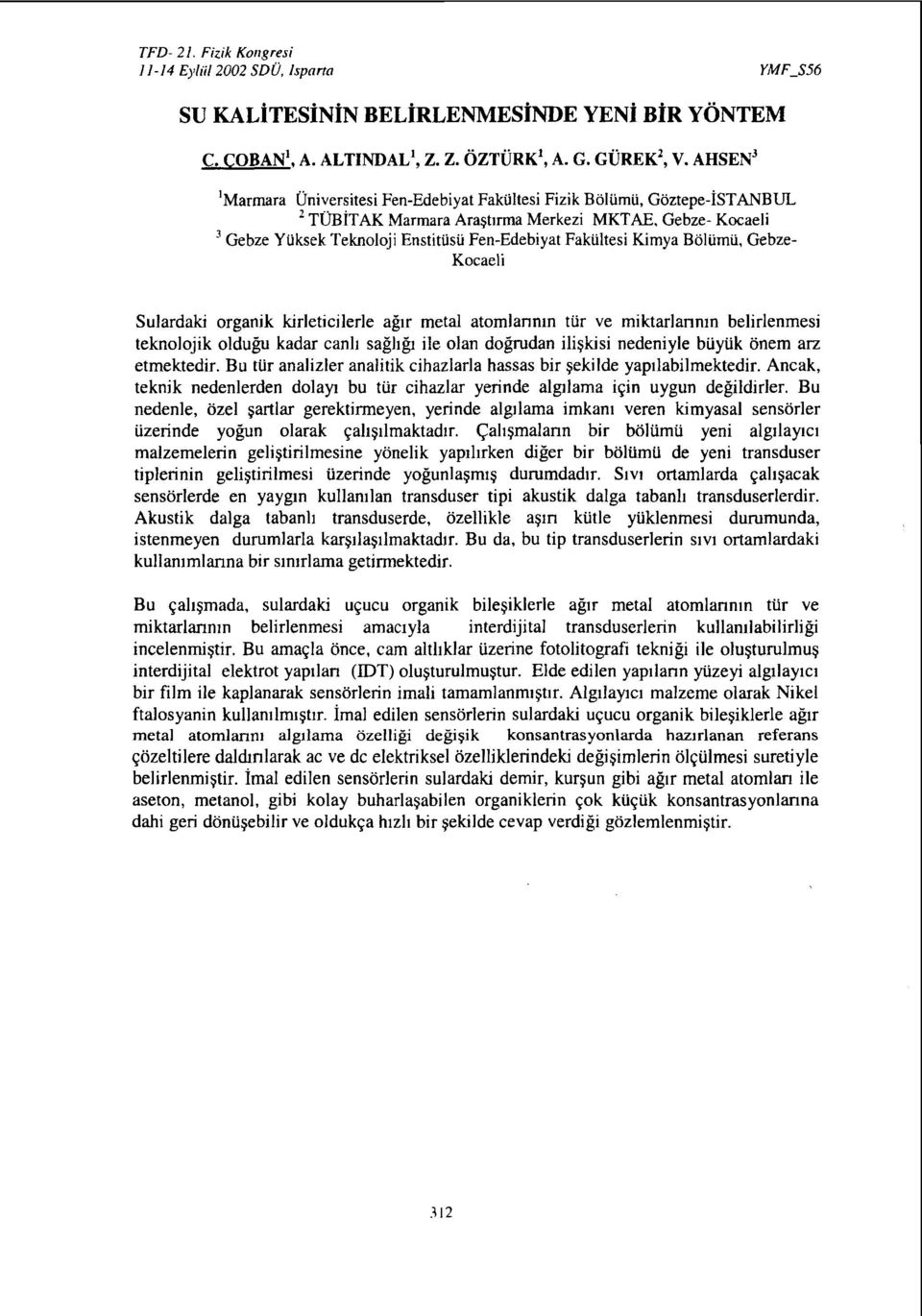 Kimya Bölümü, Gebze- Kocaeli Sulardaki organik kirleticilerle ağır metal atomlarının tür ve miktarlarının belirlenmesi teknolojik olduğu kadar canlı sağlığı ile olan doğrudan ilişkisi nedeniyle büyük