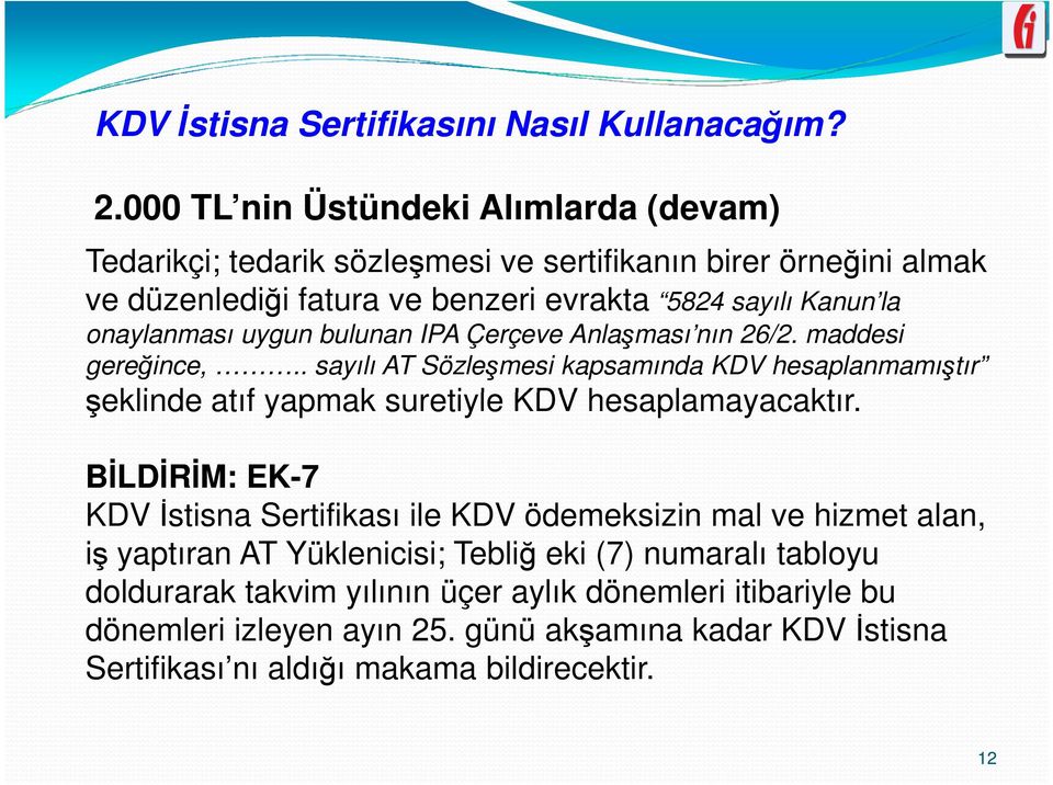 uygun bulunan IPA Çerçeve Anlaşması nın 26/2. maddesi gereğince,.. sayılı AT Sözleşmesi kapsamında KDV hesaplanmamıştır şeklinde atıf yapmak suretiyle KDV hesaplamayacaktır.