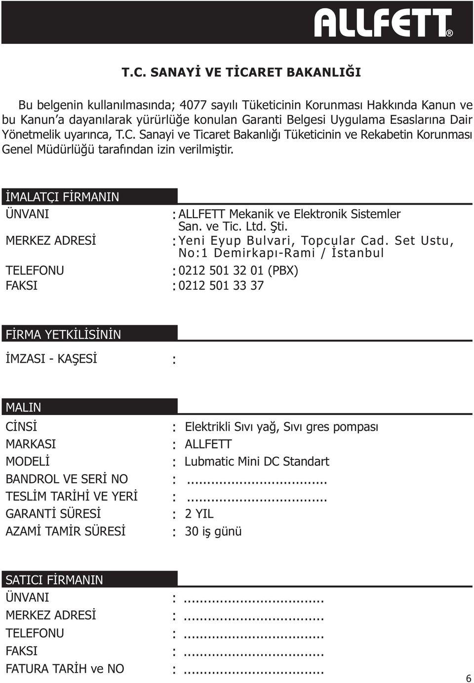 ÝMALATÇI FÝRMANIN ÜNVANI : ALLFETT Mekanik ve Elektronik Sistemler San. ve Tic. Ltd. Þti. MERKEZ ADRESÝ : Yeni Eyup Bulvari, Topcular Cad.