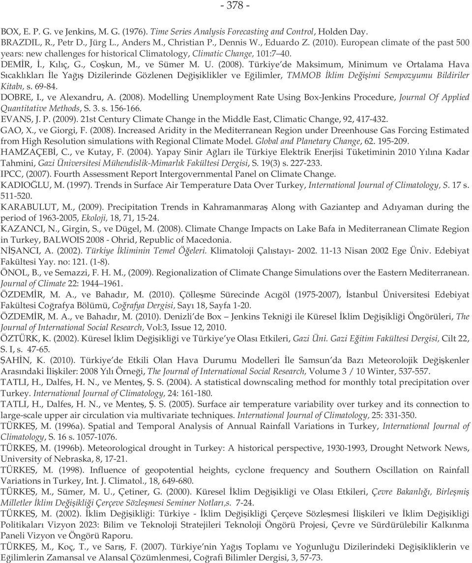 Türkiye de Mksimum, Minimum ve Orlm Hv Sıcklıklrı le Yı Dizilerinde Gözlenen Deiiklikler ve Eilimler, TMMOB klim Deiimi Sempozyumu Bildiriler Kibı, s. 69-84. DOBRE, I., ve Alexndru, A. (2008).