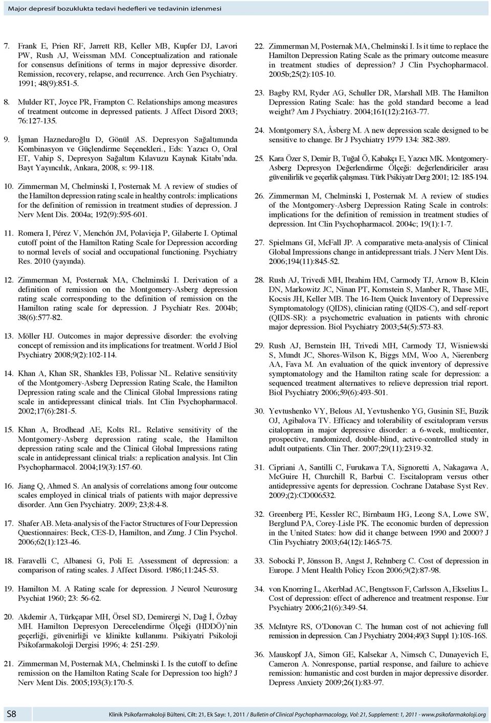 Mulder RT, Joyce PR, Frampton C. Relationships among measures of treatment outcome in depressed patients. J Affect Disord 2003; 76:127-135. 9. İşman Haznedaroğlu D, Gönül AS.