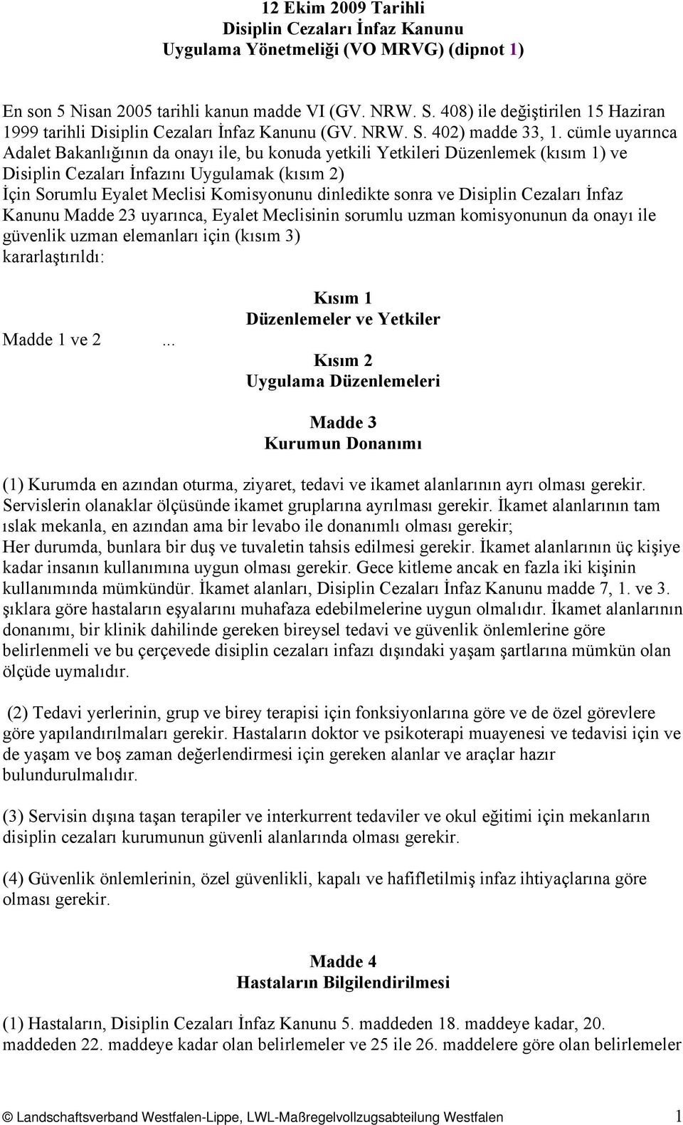 cümle uyarınca Adalet Bakanlığının da onayı ile, bu konuda yetkili Yetkileri Düzenlemek (kısım 1) ve Disiplin Cezaları İnfazını Uygulamak (kısım 2) İçin Sorumlu Eyalet Meclisi Komisyonunu dinledikte