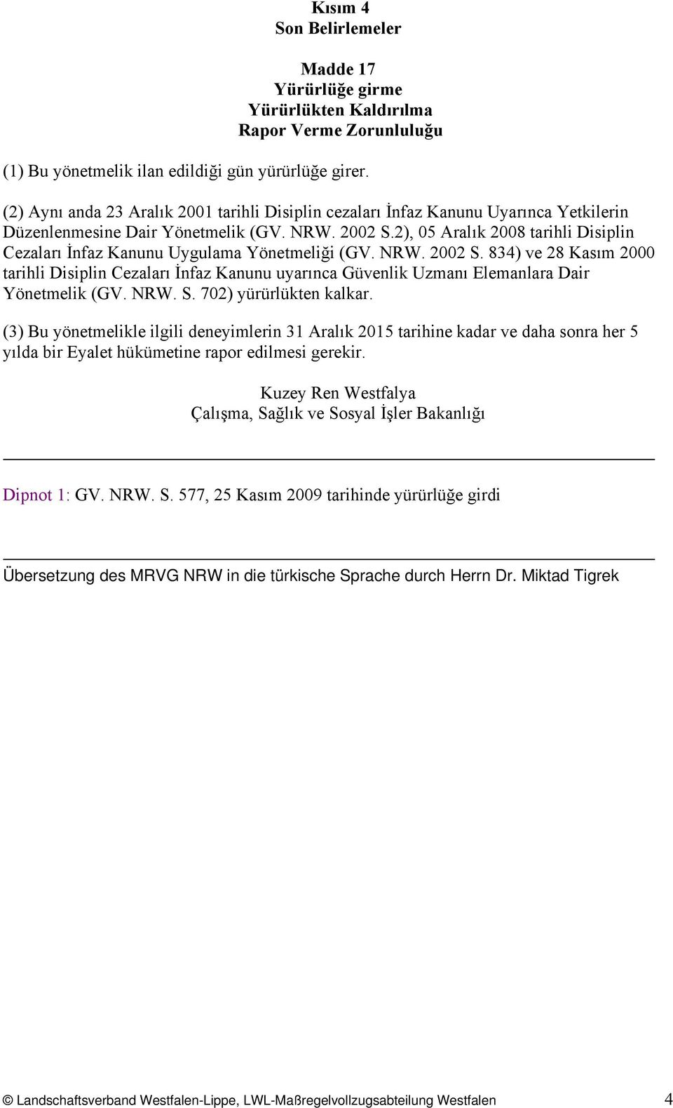 2), 05 Aralık 2008 tarihli Disiplin Cezaları İnfaz Kanunu Uygulama Yönetmeliği (GV. NRW. 2002 S.